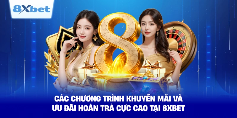 cac chuong trinh khuyen mai va uu dai hoan tra cuc cao tai 8xbet cac chuong trinh khuyen mai va uu dai hoan tra cuc cao tai 8xbet