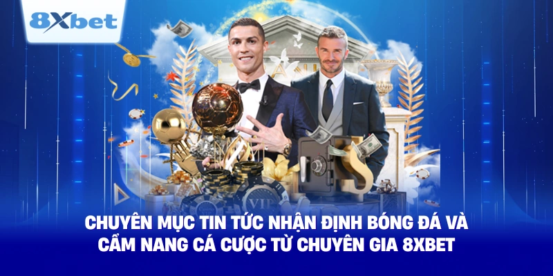 chuyen muc tin tuc nhan dinh bong da va cam nang ca cuoc tu chuyen gia 8xbet chuyen muc tin tuc nhan dinh bong da va cam nang ca cuoc tu chuyen gia 8xbet