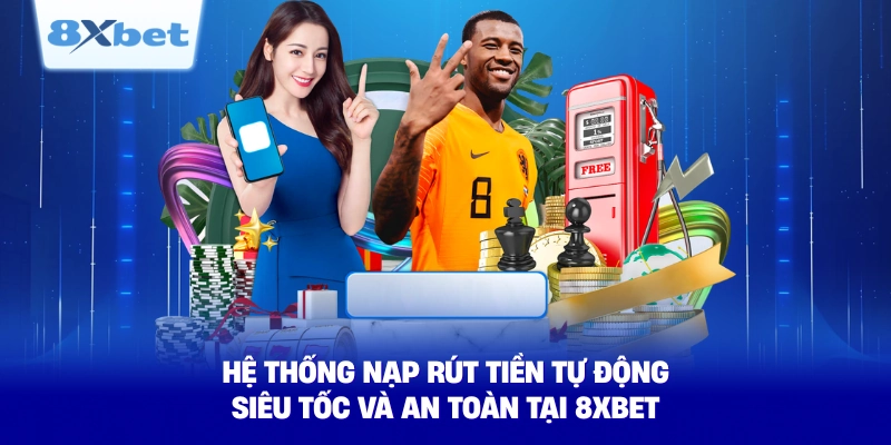 he thong nap rut tien tu dong sieu toc va an toan tai 8xbet he thong nap rut tien tu dong sieu toc va an toan tai 8xbet