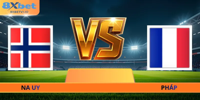 Soi Kèo Na Uy - Pháp - 02h00 Ngày 27/06 World Cup 2026
