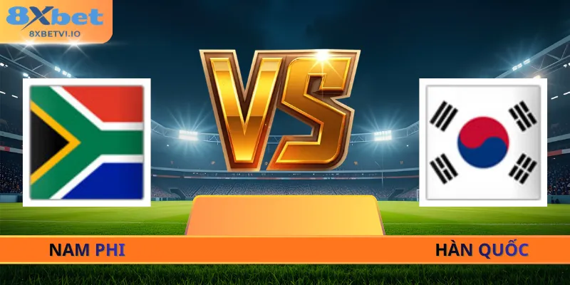 Nhận Định Nam Phi - Hàn Quốc - 08h00 Ngày 25/06 World Cup 2026