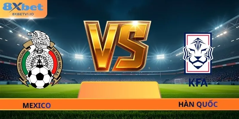 Soi Kèo Mexico - Hàn Quốc - 08h00 Ngày 19/06 World Cup 2026