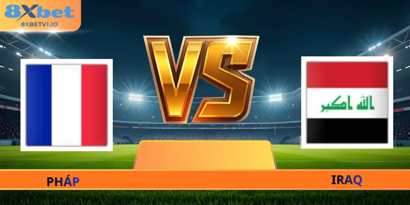 Soi Kèo Pháp - Iraq - 04h00 Ngày 23/06 World Cup 2026