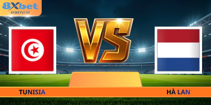 Nhận Định Tunisia - Hà Lan - 06h00 Ngày 26/06 World Cup 2026